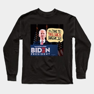 ITS TIME TO TAKE BACK AMERICA T-SHIRT - Joe Biden For President 2020 Long Sleeve T-Shirt